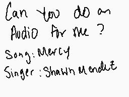 Drawn comment by ※MAKAILA※
"Can you do an Audio For me? Song: Mercy Singer: Shawn Mendes"
