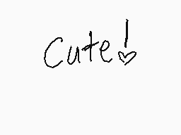Drawn comment by Marie02♥♥
"Cute!"
