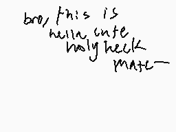 Drawn comment by kidz.tord😔
"bro, this is with cute holy heck mate-"