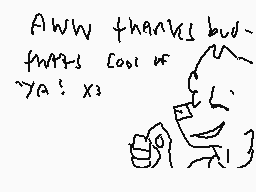 Drawn comment by SketchBolt
"AWW thanks bud for this cool of ya! x3"