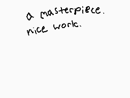 Drawn comment by Elliott😃
"a masterpiece. nice work."