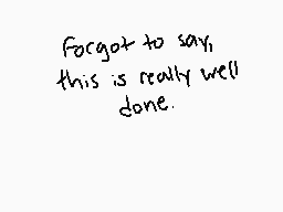 Drawn comment by Elliott😃
"Forgot to say, this is really well done."