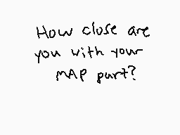 Drawn comment by Elliott😃
"How close are you with your MAP part?"
