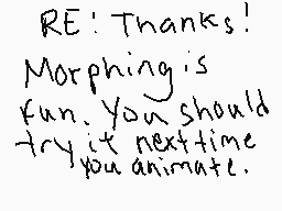 Drawn comment by OshyWolfie
"RE: Thanks! Morphing is fun. You should try it next time you animate."