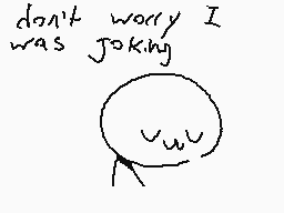 Drawn comment by stegosoriz
"don't worry I was joking"