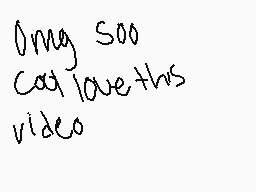 Drawn comment by ♥Maha♥
"Omg soo Cat love this video"