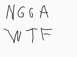 Drawn comment by Alexciser
"NGGA WTF"