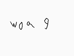 Drawn comment by ※Nathan♭😃※
"w0a9g"