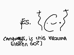Drawn comment by L●○P
"yes. conyuously, is this nazuma Eleven 60?]"