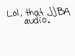 Drawn comment by L●○P
"Lol, that JJBA audio."
