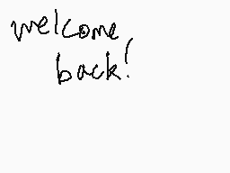 Drawn comment by KenTheCat1
"welcome back!"