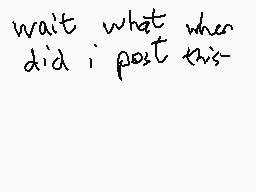 Drawn comment by KenTheCat1
"wait what when did i post this"