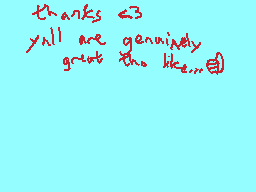 Drawn comment by ☆Starkitty
"thanks <3 yall are genuinely great tho. like..."