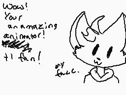Drawn comment by Pumpkin
"Wow! Your an amazing animator! I think! my face."