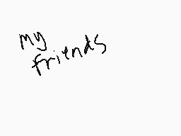 Drawn comment by @n〒!$£p〒!¢
"my friends"