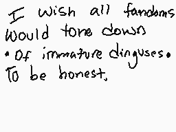 Drawn comment by Khspoon
"I wish all fandoms would tear down • of immature disguises. To be honest."