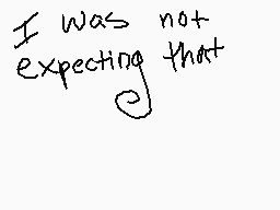 Drawn comment by Khspoon
"I was not expecting that"