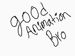 Drawn comment by Destroyer
"good animation Bro"
