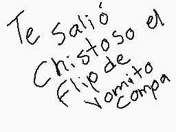 Drawn comment by Destroyer
"Te Salio Chistoso en Flipo de Vomito Compa"