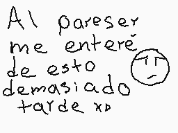 Drawn comment by Destroyer
"Al pareser me enteré de esto demasiado tarde xD"