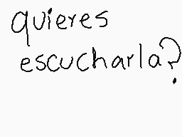Drawn comment by Destroyer
"quieres escucharla?"