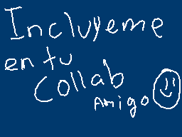 Drawn comment by Destroyer
"Incluyeme en tu Collab Amigo😊"
