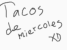 Drawn comment by Destroyer
"Tacos de miércoles XD"