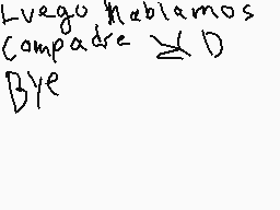 Drawn comment by Destroyer
"Luego hablamos compadre  bye"
