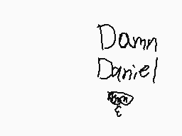 Drawn comment by Frisk
"Damn Daniel"