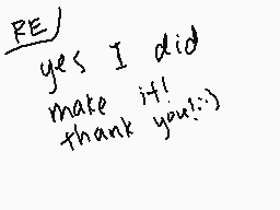 Drawn comment by uberducks
"RE) yes I did make it! thank you! :))"