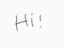Drawn comment by Cerealkid★
"Hi!"