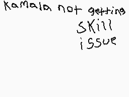 Drawn comment by Cereal XL
"Kamala not getting skill issue"