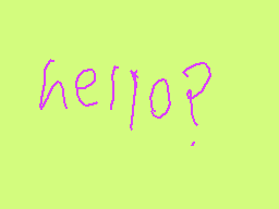 Drawn comment by Cereal XL
"hello?"