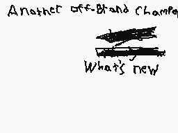 Drawn comment by Cereal XL
"Another off-Brand Champion What's new"