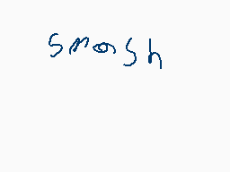 Drawn comment by Cerealkid★
"smash"
