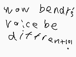 Drawn comment by Reagan
"now bends' voice be different+01"