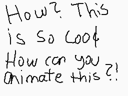 Drawn comment by Slyray
"How? This is so cool! How can you animate this?!"