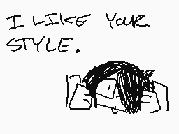 Drawn comment by stupdsteph
"I LIKE YOUR STYLE."