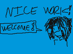 Drawn comment by stupdsteph
"NICE WORL! WELCOME!"
