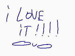 Drawn comment by Milo
"i LOVE IT!!!!"