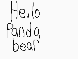 Drawn comment by Teresa
"Hello Panda bear"