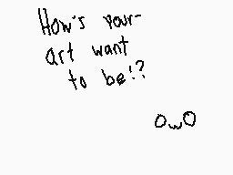 Drawn comment by HiashiKun😃
"How's your- art want to be!? o_o"