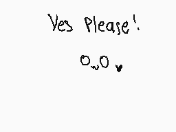 Drawn comment by HiashiKun😃
"Yes Please! 0_o_"