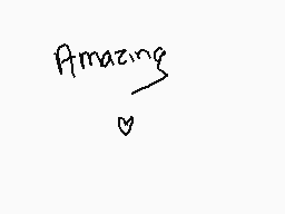 Drawn comment by 😔Snuffles😃
"Amazing"