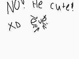 Drawn comment by Sofia※
"No. He cute! x0"