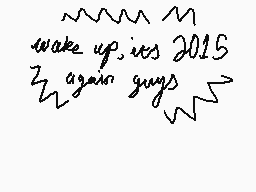 Drawn comment by Grahamster
"wake up, its 2015 again guys"