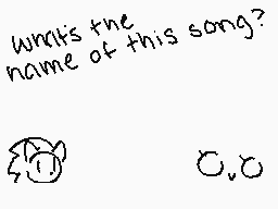 Drawn comment by Z@li©k♥
"what's the name of this song?"