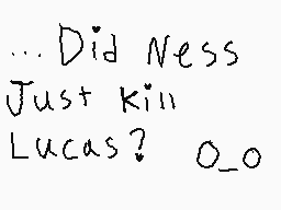 Drawn comment by ALYSSA
"...Did Ness Just Kill Lucas? 0_o"