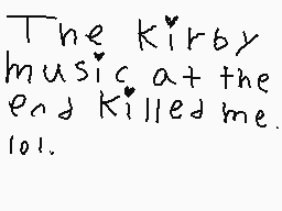 Drawn comment by ALYSSA
"The Kirby music at the end killed me. 101."