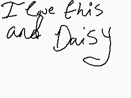 Drawn comment by Myaiee
"I love this and Daisy"